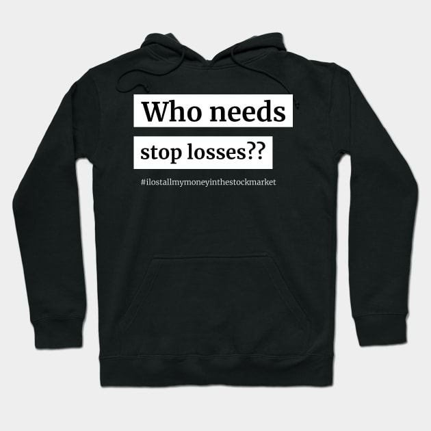 Who Needs Stop Losses Hoodie by Pacific West